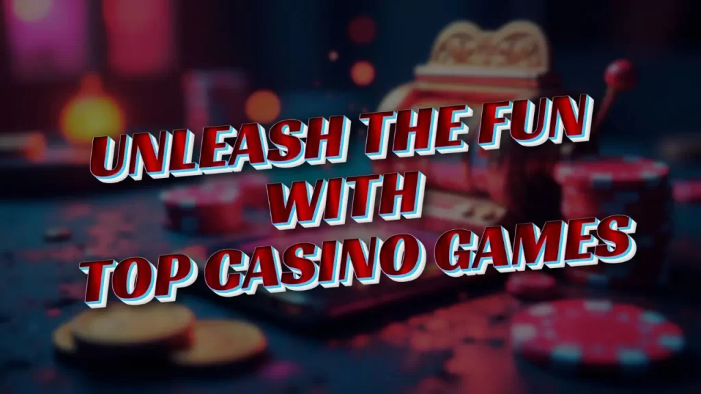 onm image text "unleash the fun with top casino games"